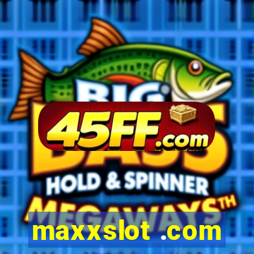 maxxslot .com